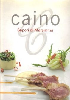 Caino, Sapori della Maremma - Ed.Gribaudo - Autori: Debora Bionda, Carlo Vischi