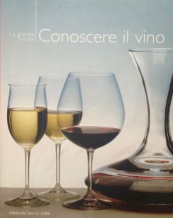 Conoscere il vino - RCS - Coautore testi: Debora Bionda - Allegato a Il Corriere della Sera