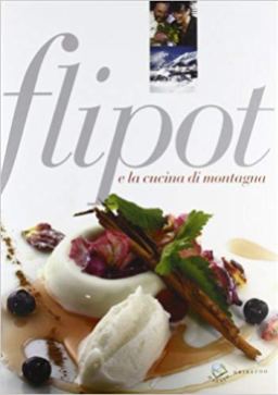 Flipot e la cucina di montagna - Ed. Gribaudo - Autori: Debora Bionda, Carlo Vischi