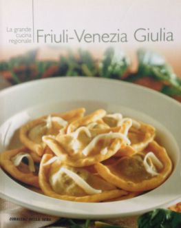 La grande cucina italiana - Friuli Venezia Giulia - Testi schede prodotti tipici: Debora Bionda - Allegato a Il Corriere della Sera