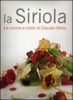 La Siriola, la cucina a colori di Claudio Melis - Autori: Debora Bionda, Carlo Vischi - Ed. Gribaudo