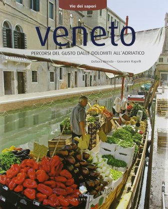 Via dei Sapori - Veneto, percorsi del gusto dalle Dolomiti all'Adriatico - Autori: Debora Bionda, Giovanni Rapelli - Ed. Gribaudo
